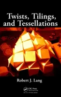 Twists, Tilings, and Tessellations : Méthodes mathématiques pour l'origami géométrique - Twists, Tilings, and Tessellations: Mathematical Methods for Geometric Origami