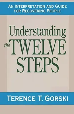 Comprendre les douze étapes : Une interprétation et un guide pour le rétablissement - Understanding the Twelve Steps: An Interpretation and Guide for Recovering