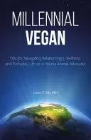 Millennial Vegan : Conseils pour naviguer dans les relations, le bien-être et la vie quotidienne en tant que jeune défenseur des animaux - Millennial Vegan: Tips for Navigating Relationships, Wellness, and Everyday Life as a Young Animal Advocate