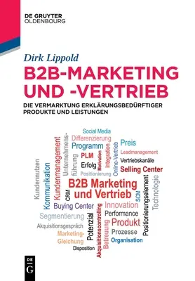 B2b-Marketing Und -Vertrieb : La commercialisation de produits et de services de haute qualité - B2b-Marketing Und -Vertrieb: Die Vermarktung Erklrungsbedrftiger Produkte Und Leistungen