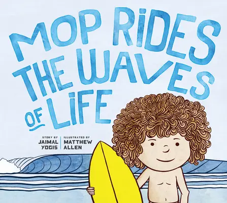 La vadrouille surfe sur les vagues de la vie : Une histoire de pleine conscience et de surf (Régulation émotionnelle pour les enfants, Pleine conscience 1 01 pour les enfants) - Mop Rides the Waves of Life: A Story of Mindfulness and Surfing (Emotional Regulation for Kids, Mindfulness 1 01 for Kids)