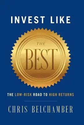 Investir comme les meilleurs : le chemin à faible risque vers des rendements élevés - Invest like the Best: The Low-Risk Road to High Returns