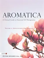 Aromatica Volume 2 : Guide clinique de la thérapeutique par les huiles essentielles. Applications et profils - Aromatica Volume 2: A Clinical Guide to Essential Oil Therapeutics. Applications and Profiles