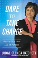 Osez prendre les choses en main : Comment vivre sa vie dans un but précis - Dare to Take Charge: How to Live Your Life on Purpose