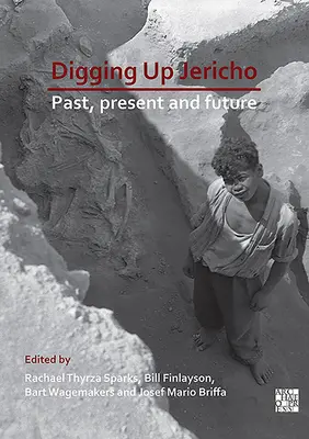 Fouiller Jéricho : passé, présent et futur - Digging Up Jericho: Past, Present and Future