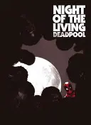 La nuit du Deadpool vivant - Night of the Living Deadpool