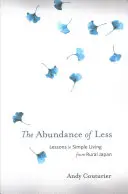 L'abondance de moins : Leçons de vie simple du Japon rural - The Abundance of Less: Lessons in Simple Living from Rural Japan