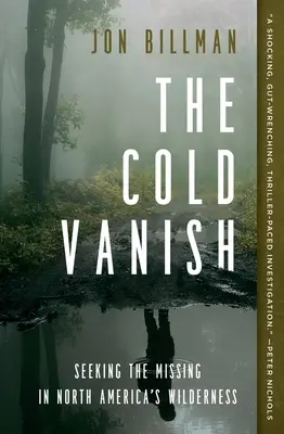 The Cold Vanish : Seeking the Missing in North America's Wilderness (La disparition par le froid : à la recherche des disparus dans les régions sauvages d'Amérique du Nord) - The Cold Vanish: Seeking the Missing in North America's Wilderness