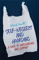 Auto-négligence et thésaurisation : Un guide de sauvegarde et de soutien - Self-Neglect and Hoarding: A Guide to Safeguarding and Support