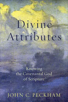 Attributs divins : Connaître le Dieu de l'alliance de l'Écriture - Divine Attributes: Knowing the Covenantal God of Scripture