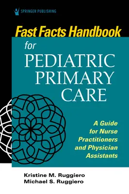 Fast Facts Handbook for Pediatric Primary Care : Un guide pour les infirmières praticiennes et les assistantes médicales - Fast Facts Handbook for Pediatric Primary Care: A Guide for Nurse Practitioners and Physician Assistants