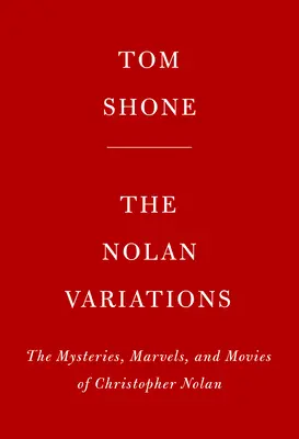 Les Variations Nolan : Les films, mystères et merveilles de Christopher Nolan - The Nolan Variations: The Movies, Mysteries, and Marvels of Christopher Nolan