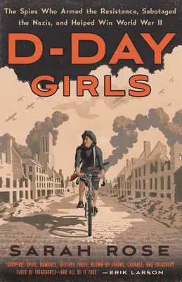 Les filles du jour J : Les espionnes qui ont armé la Résistance, saboté les nazis et aidé à gagner la Seconde Guerre mondiale - D-Day Girls: The Spies Who Armed the Resistance, Sabotaged the Nazis, and Helped Win World War II