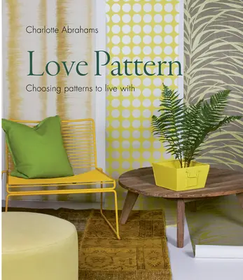 L'amour des motifs et de la couleur : le guide essentiel - Love Pattern and Colour: The Essential Guide