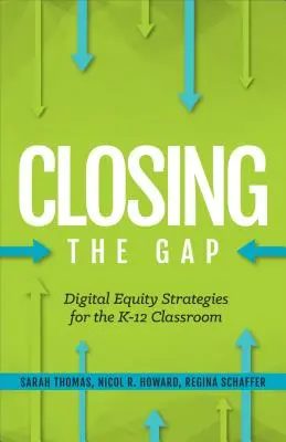 Closing the Gap : Digital Equity Strategies for the K-12 Classroom (Combler le fossé : stratégies d'équité numérique pour les classes de la maternelle à la 12e année) - Closing the Gap: Digital Equity Strategies for the K-12 Classroom