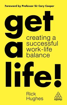 Prenez votre vie en main ! Créer un équilibre réussi entre vie professionnelle et vie privée - Get a Life!: Creating a Successful Work-Life Balance