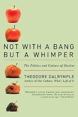 Pas avec un bang mais avec un gémissement : La politique et la culture du déclin - Not with a Bang But a Whimper: The Politics and Culture of Decline