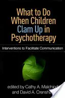 Que faire lorsque les enfants se calfeutrent en psychothérapie : Interventions pour faciliter la communication - What to Do When Children Clam Up in Psychotherapy: Interventions to Facilitate Communication