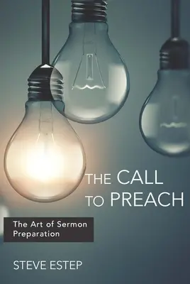 L'appel à prêcher : L'art de préparer un sermon - The Call to Preach: The Art of Sermon Preparation