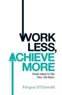 Travailler moins, réussir plus - Work Less, Achieve More