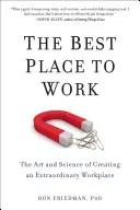 Le meilleur endroit pour travailler : L'art et la science de la création d'un lieu de travail extraordinaire - The Best Place to Work: The Art and Science of Creating an Extraordinary Workplace