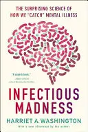 La folie infectieuse : La science surprenante de la manière dont nous attrapons les maladies mentales - Infectious Madness: The Surprising Science of How We Catch Mental Illness