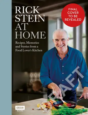 Rick Stein at Home : Recettes, souvenirs et histoires de la cuisine d'un amateur de cuisine - Rick Stein at Home: Recipes, Memories and Stories from a Food Lover's Kitchen