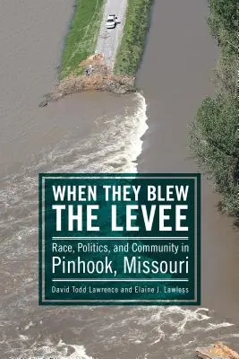 Quand ils ont fait sauter la digue : Race, politique et communauté à Pinhook, Missouri - When They Blew the Levee: Race, Politics, and Community in Pinhook, Missouri
