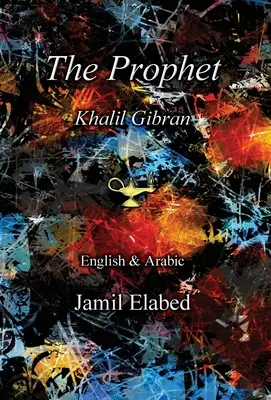 Le Prophète par Khalil Gibran : Bilingue, anglais avec traduction arabe - The Prophet by Khalil Gibran: Bilingual, English with Arabic translation