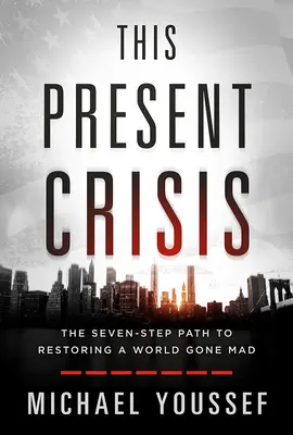 L'espoir dans la crise actuelle : Le chemin en sept étapes pour restaurer un monde devenu fou - Hope for This Present Crisis: The Seven-Step Path to Restoring a World Gone Mad