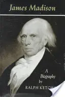 James Madison : Une biographie - James Madison: A Biography