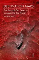 Destination Mars : L'histoire de notre quête pour conquérir la planète rouge - Destination Mars: The Story of Our Quest to Conquer the Red Planet