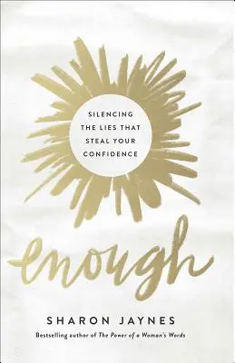 Assez : Faire taire les mensonges qui vous volent votre confiance en vous - Enough: Silencing the Lies That Steal Your Confidence