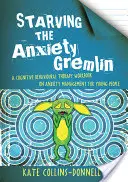 Starving the Anxiety Gremlin : un manuel de thérapie cognitivo-comportementale sur la gestion de l'anxiété pour les jeunes - Starving the Anxiety Gremlin: A Cognitive Behavioural Therapy Workbook on Anxiety Management for Young People