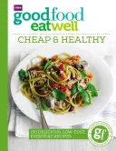 Good Food Eat Well : Bon marché et sain - Good Food Eat Well: Cheap and Healthy