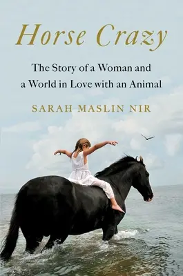 Horse Crazy : L'histoire d'une femme et d'un monde amoureux d'un animal - Horse Crazy: The Story of a Woman and a World in Love with an Animal