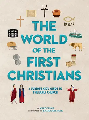 Le monde des premiers chrétiens : Le monde des premiers chrétiens : un guide de l'Église primitive pour les enfants curieux - The World of the First Christians: A Curious Kid's Guide to the Early Church