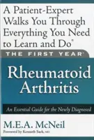 La première année : La polyarthrite rhumatoïde : Un guide essentiel pour les personnes nouvellement diagnostiquées - The First Year: Rheumatoid Arthritis: An Essential Guide for the Newly Diagnosed