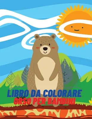 Livre à colorier pour les enfants : Livre de coloriage et d'activités pour les enfants de 4 à 8 ans. - Libro da colorare orso per bambini: Libro da colorare e attivit per ragazze e ragazzi dai 4 agli 8 anni