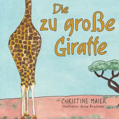 La grande girafe : Un livre pour enfants qui n'a rien à voir avec le monde et dont les superpouvoirs sont à découvrir. - Die zu groe Giraffe: Ein Kinderbuch darber anders auszusehen, in die Welt zu passen und seine Superpower zu finden