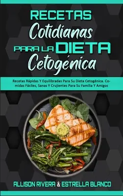 Recettes de base pour la diététique cognitive : Recetas Rpidas Y Equilibradas Para Su Dieta Cetognica. Comidas Fciles, Sanas Y Crujientes Para Su Fami - Recetas Cotidianas Para La Dieta Cetognica: Recetas Rpidas Y Equilibradas Para Su Dieta Cetognica. Comidas Fciles, Sanas Y Crujientes Para Su Fami