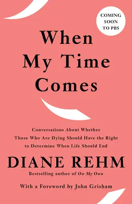 When My Time Comes : Conversations sur la question de savoir si ceux qui sont en train de mourir devraient avoir le droit de déterminer quand la vie devrait prendre fin - When My Time Comes: Conversations about Whether Those Who Are Dying Should Have the Right to Determine When Life Should End