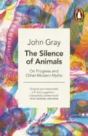 Le silence des animaux - Le progrès et autres mythes modernes - Silence of Animals - On Progress and Other Modern Myths