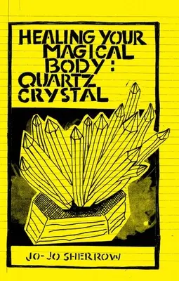 Guérir votre corps magique : Cristal de quartz - Healing Your Magical Body: Quartz Crystal