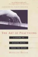 L'art de la pratique : Un guide pour faire de la musique avec le cœur - The Art of Practicing: A Guide to Making Music from the Heart