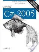 Apprendre C# 2005 : S'initier à C# 2.0 et à la programmation .Net - Learning C# 2005: Get Started with C# 2.0 and .Net Programming