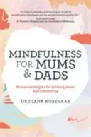 Mindfulness for Mums and Dads - Stratégies éprouvées pour se calmer et se connecter - Mindfulness for Mums and Dads - Proven strategies for calming down and connecting