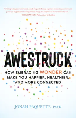 Awestruck : Comment l'émerveillement peut vous rendre plus heureux, plus sain et plus connecté - Awestruck: How Embracing Wonder Can Make You Happier, Healthier, and More Connected