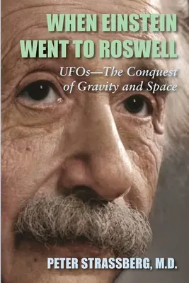 Quand Einstein est allé à Roswell : Ovnis - La conquête de la gravité et de l'espace - When Einstein Went To Roswell: UFOs-The Conquest of Gravity and Space