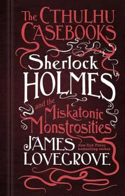 Les Cahiers de Cthulhu - Sherlock Holmes et les monstruosités de Miskatonic - The Cthulhu Casebooks - Sherlock Holmes and the Miskatonic Monstrosities